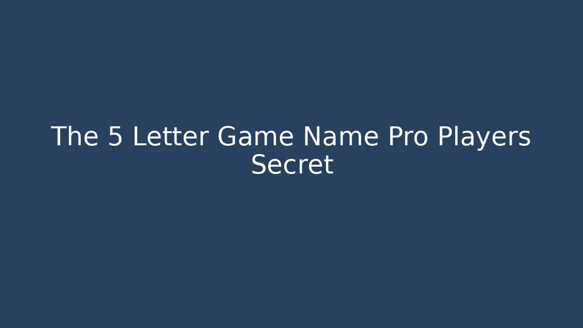 The 5 Letter Game Name Pro Players Secret