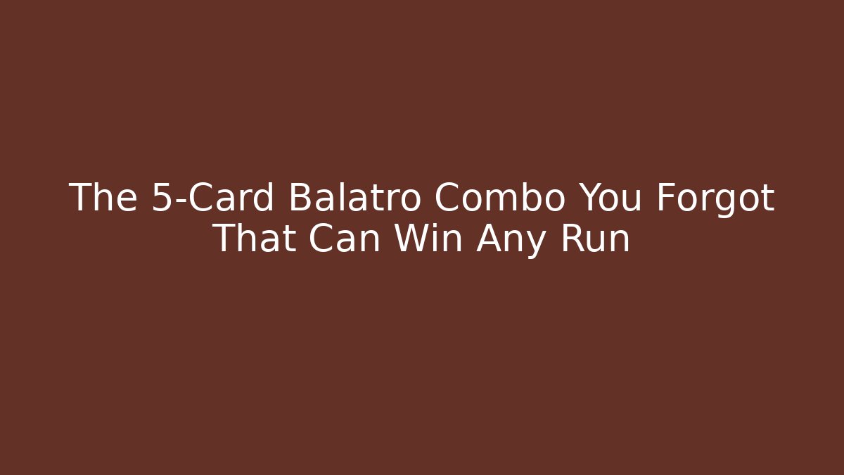 The 5-Card Balatro Combo You Forgot That Can Win Any Run