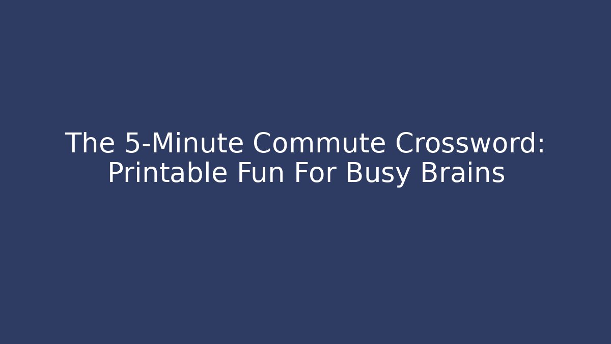 The 5-Minute Commute Crossword: Printable Fun For Busy Brains - Método de Aprovação