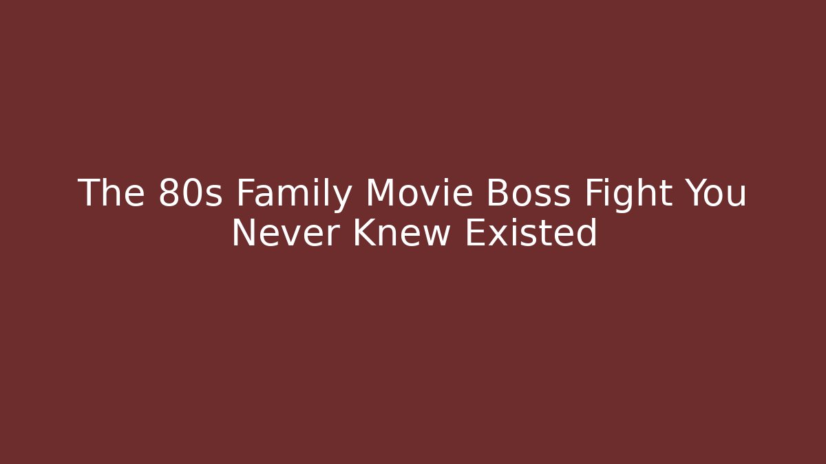 The 80s Family Movie Boss Fight You Never Knew Existed