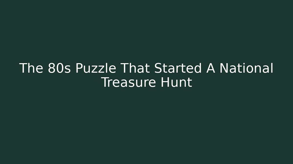 The 80s Puzzle That Started A National Treasure Hunt