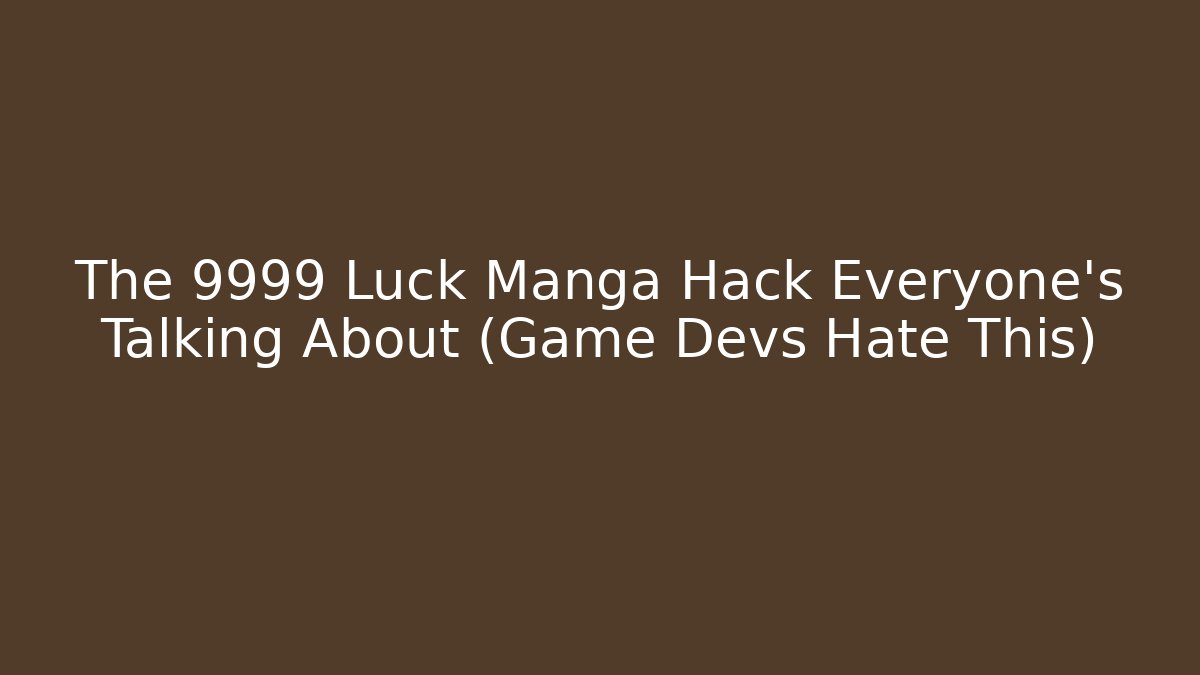 The 9999 Luck Manga Hack Everyone’s Talking About (Game Devs Hate This) - Método de Aprovação