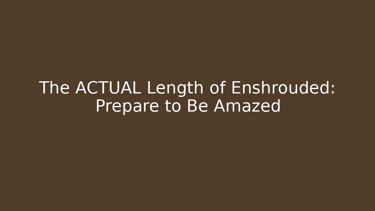 The ACTUAL Length of Enshrouded: Prepare to Be Amazed