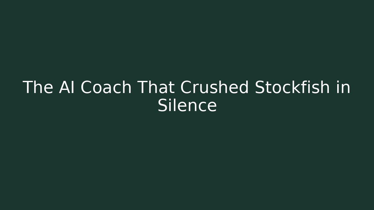 The AI Coach That Crushed Stockfish in Silence