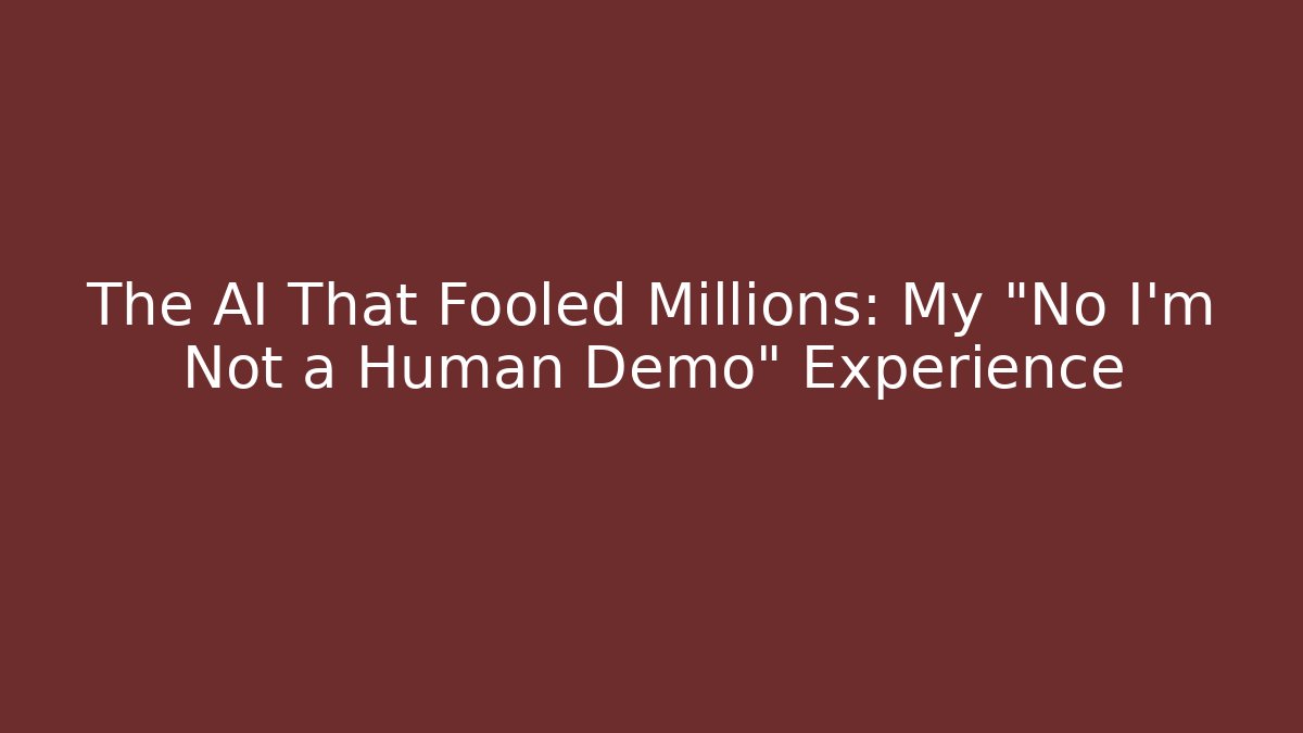 The AI That Fooled Millions: My "No I'm Not a Human Demo" Experience