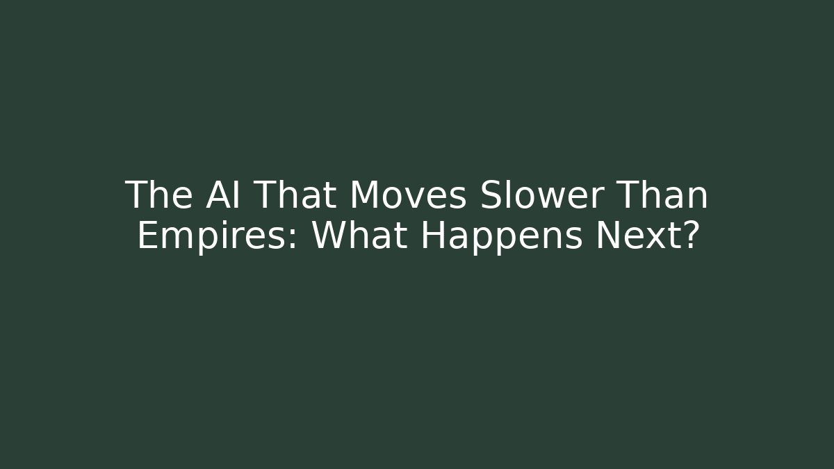 The AI That Moves Slower Than Empires: What Happens Next?