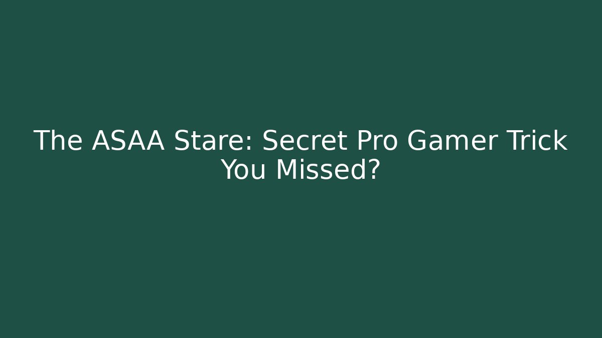 The ASAA Stare: Secret Pro Gamer Trick You Missed?