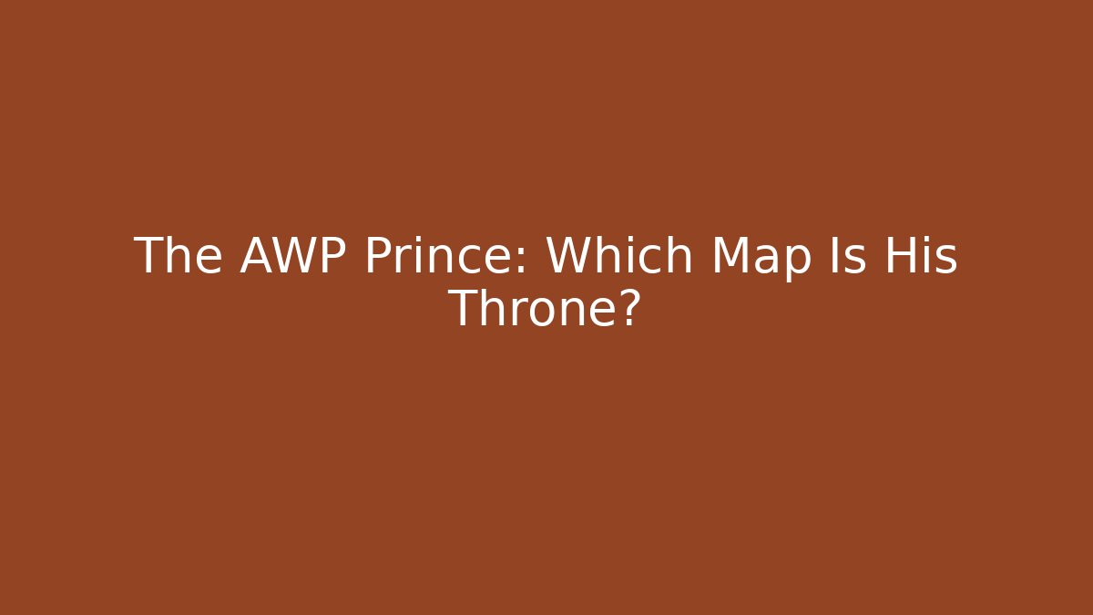 The AWP Prince: Which Map Is His Throne?