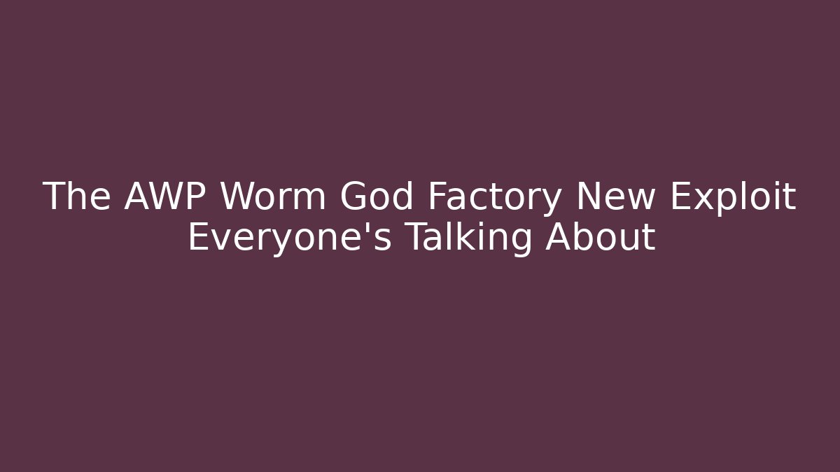 The AWP Worm God Factory New Exploit Everyone's Talking About