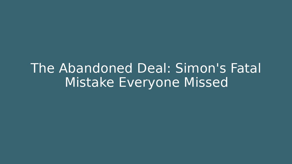 The Abandoned Deal: Simon's Fatal Mistake Everyone Missed - Método de Aprovação