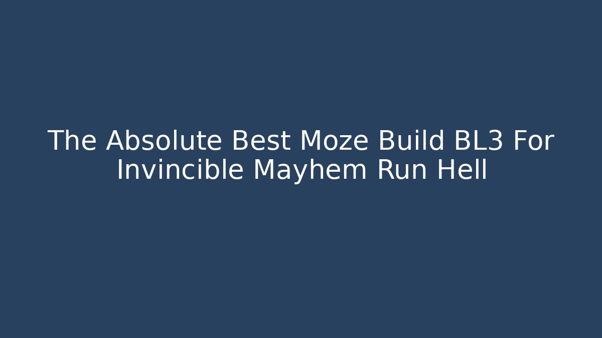 The Absolute Best Moze Build BL3 For Invincible Mayhem Run Hell