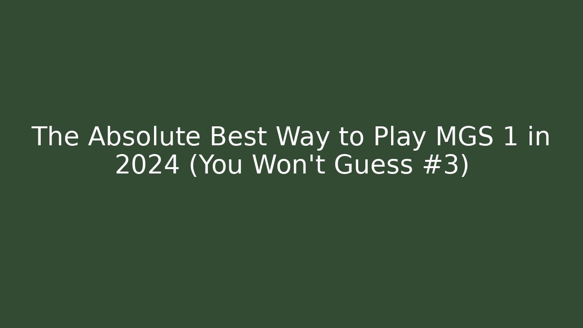 The Absolute Best Way to Play MGS 1 in 2024 (You Won't Guess #3)