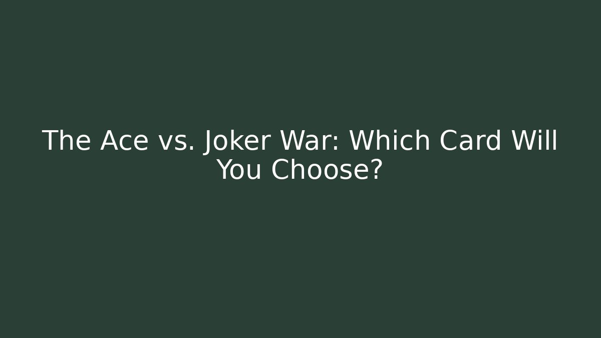 The Ace vs. Joker War: Which Card Will You Choose?