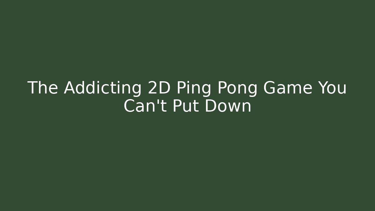 The Addicting 2D Ping Pong Game You Can't Put Down
