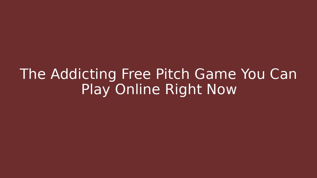 The Addicting Free Pitch Game You Can Play Online Right Now
