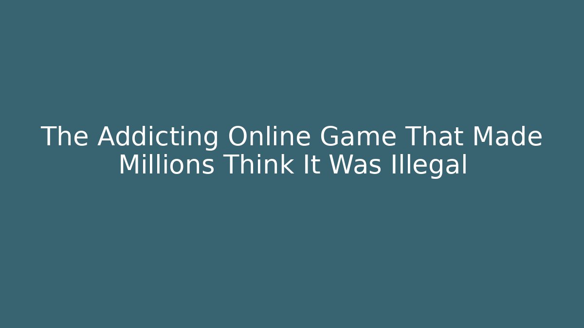 The Addicting Online Game That Made Millions Think It Was Illegal
