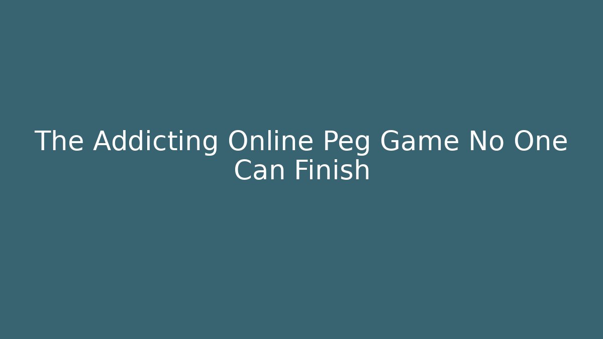 The Addicting Online Peg Game No One Can Finish