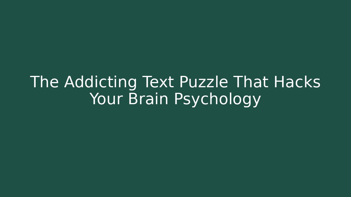The Addicting Text Puzzle That Hacks Your Brain Psychology
