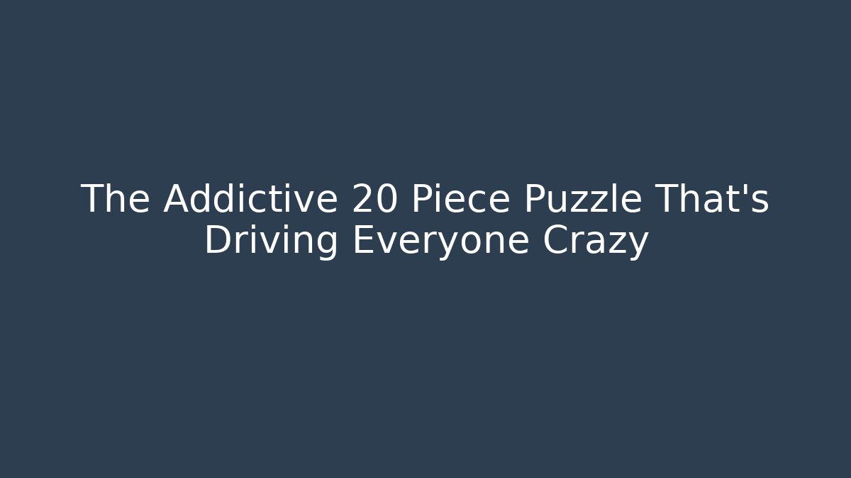 The Addictive 20 Piece Puzzle That’s Driving Everyone Crazy