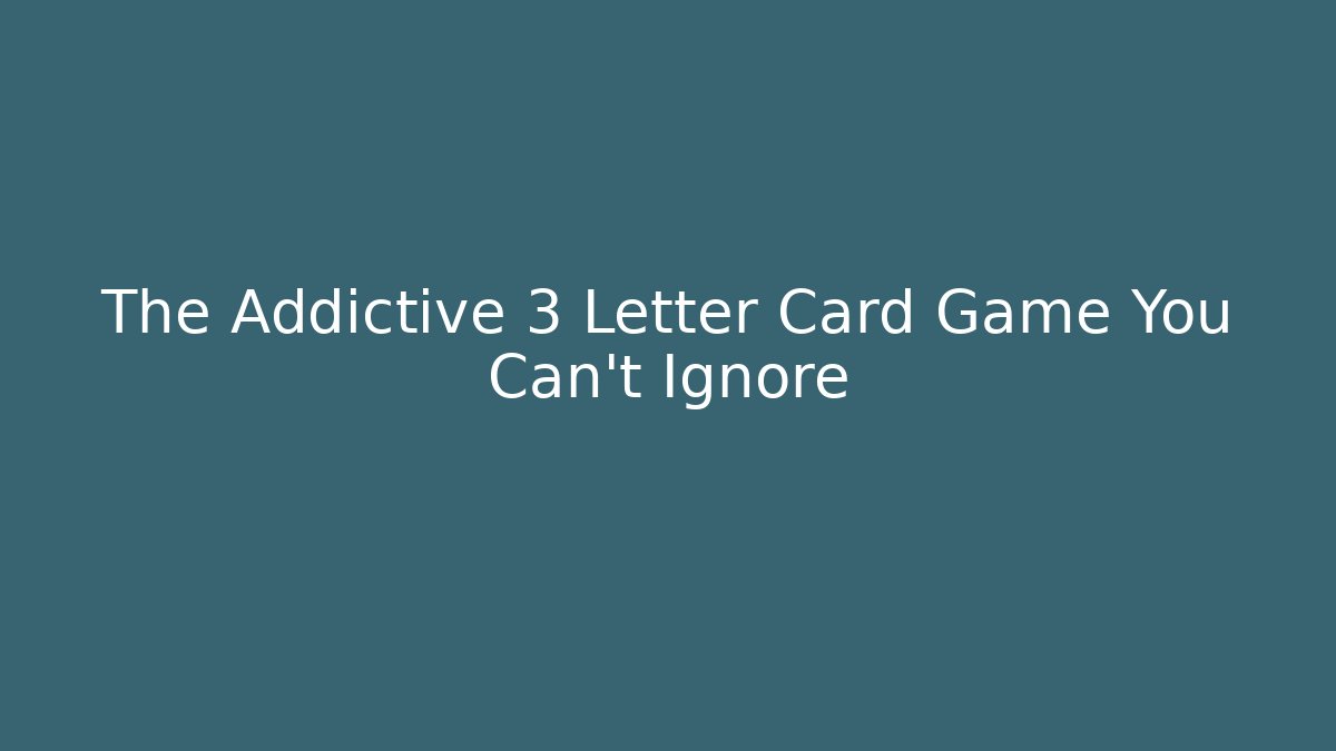 The Addictive 3 Letter Card Game You Can't Ignore