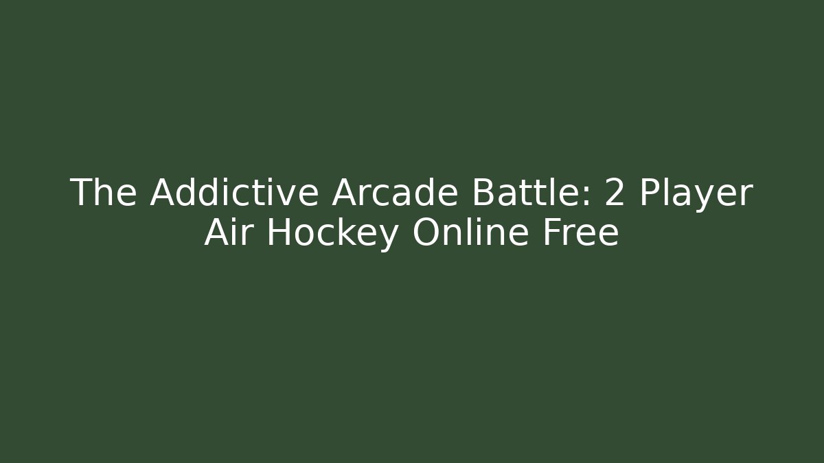 The Addictive Arcade Battle: 2 Player Air Hockey Online Free