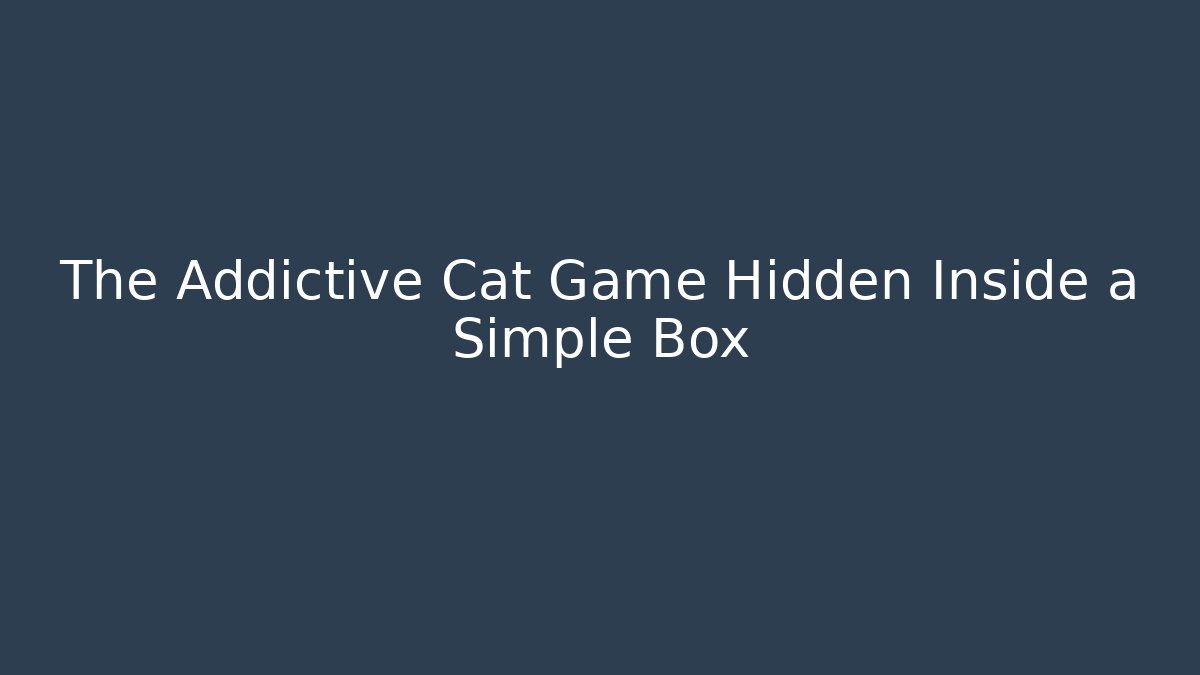 The Addictive Cat Game Hidden Inside a Simple Box - Método de Aprovação