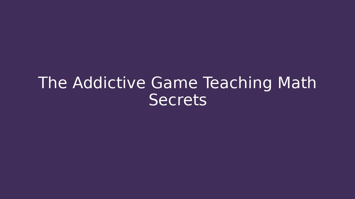 The Addictive Game Teaching Math Secrets - Método de Aprovação