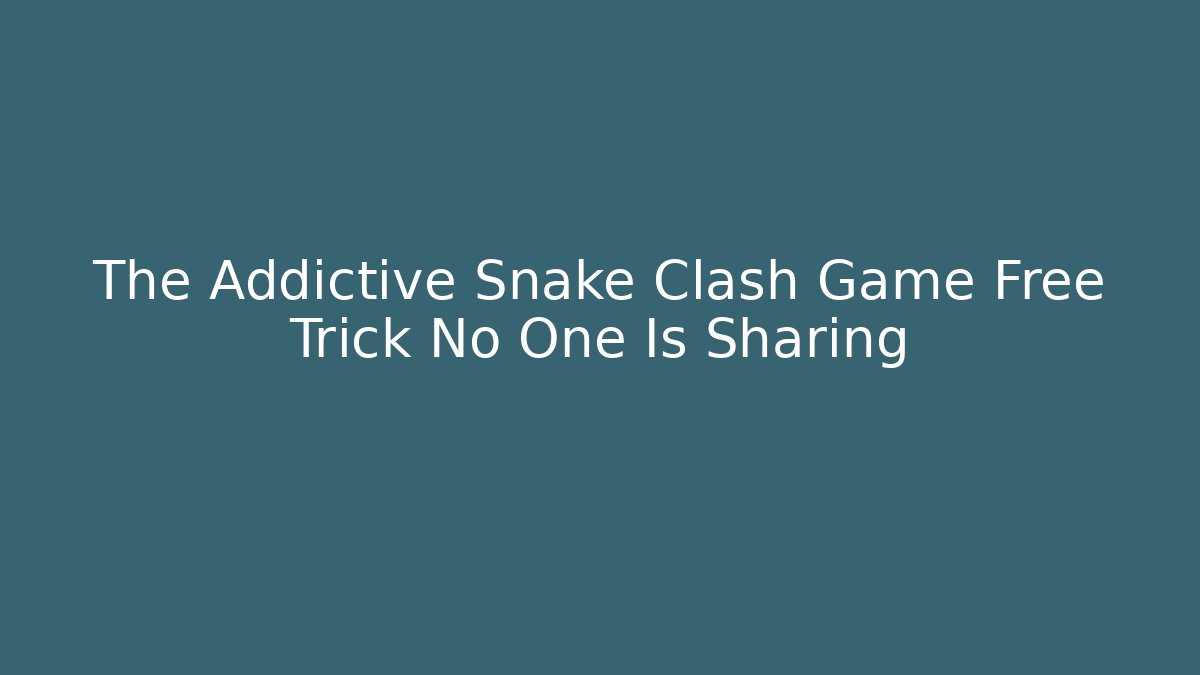 The Addictive Snake Clash Game Free Trick No One Is Sharing