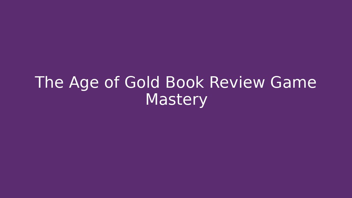 The Age of Gold Book Review Game Mastery