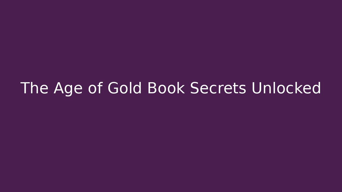 The Age of Gold Book Secrets Unlocked