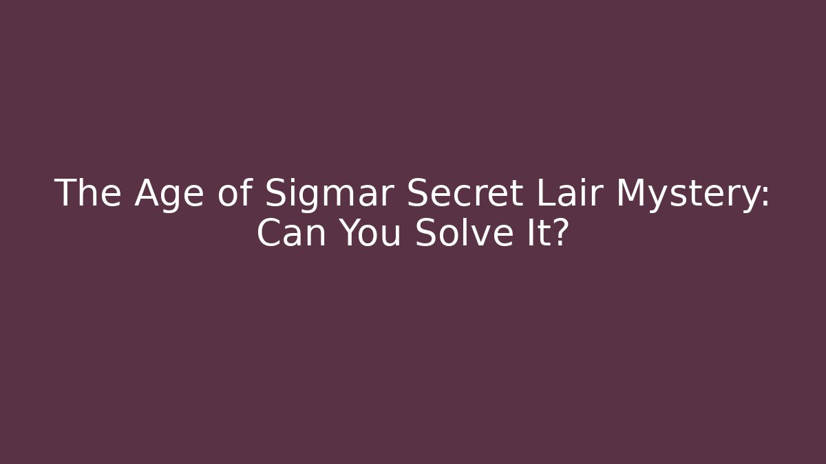 The Age of Sigmar Secret Lair Mystery: Can You Solve It? - Método de Aprovação