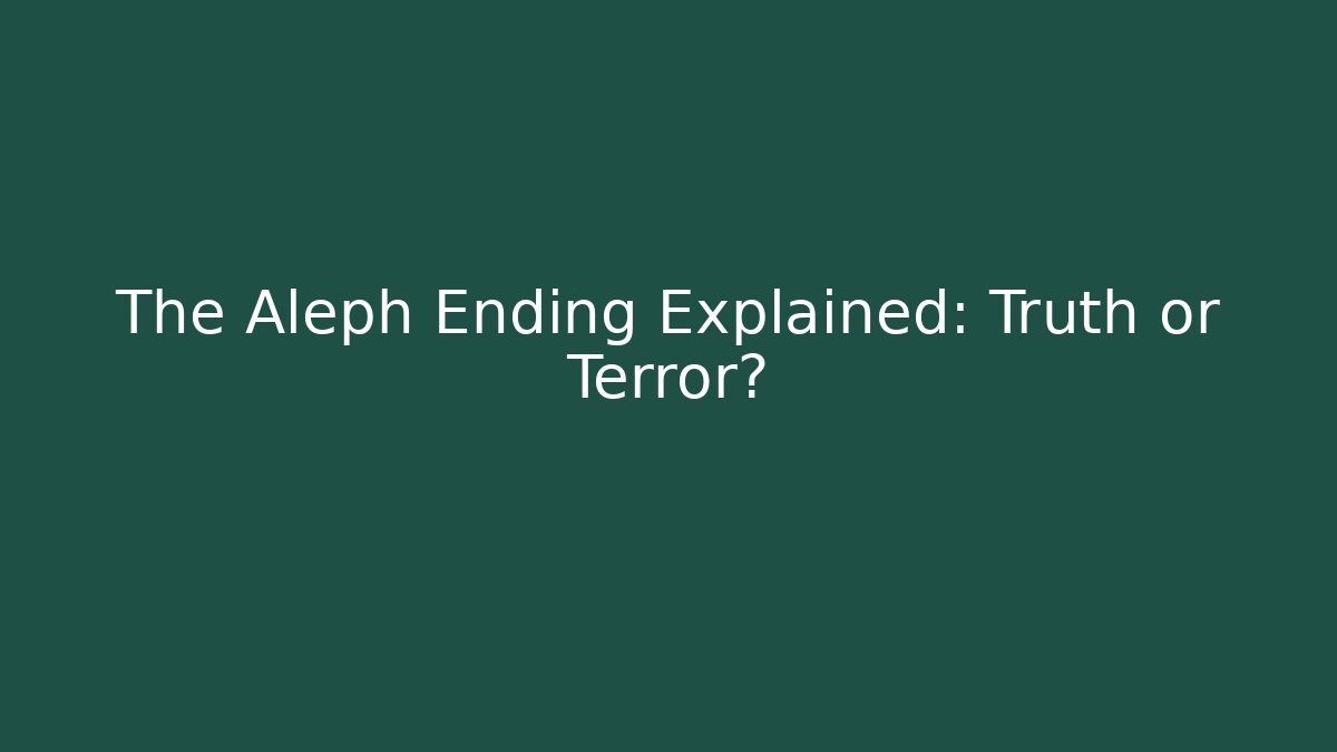 The Aleph Ending Explained: Truth or Terror? - Método de Aprovação