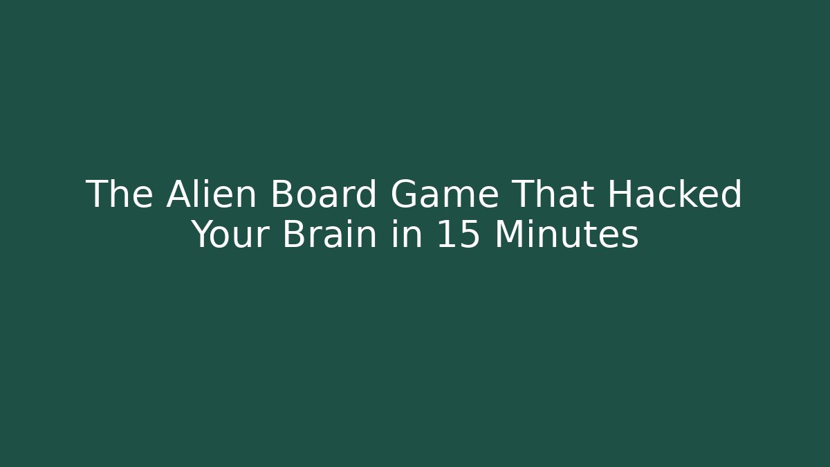 The Alien Board Game That Hacked Your Brain in 15 Minutes
