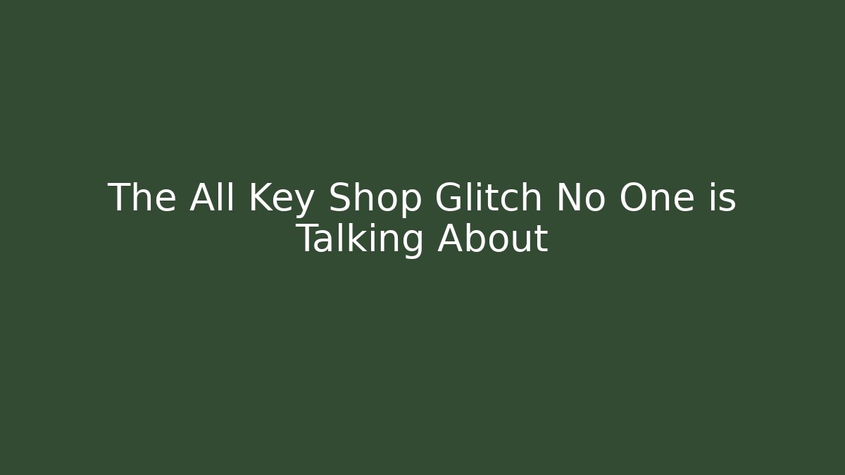 The All Key Shop Glitch No One is Talking About - Método de Aprovação
