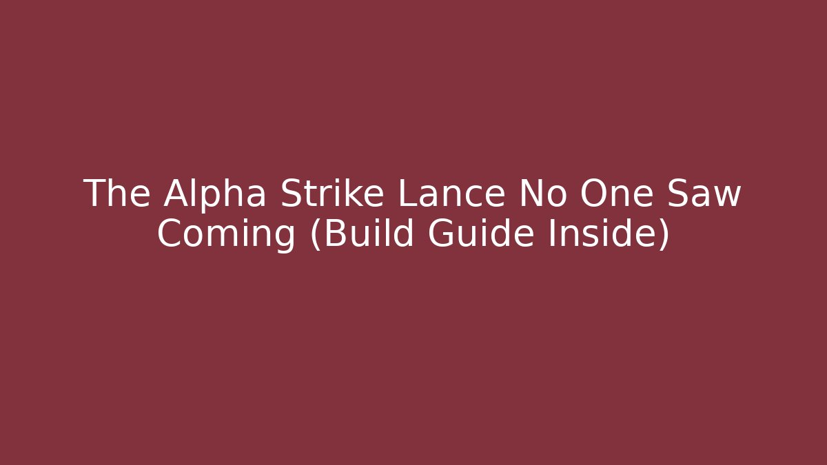 The Alpha Strike Lance No One Saw Coming (Build Guide Inside) - Método de Aprovação