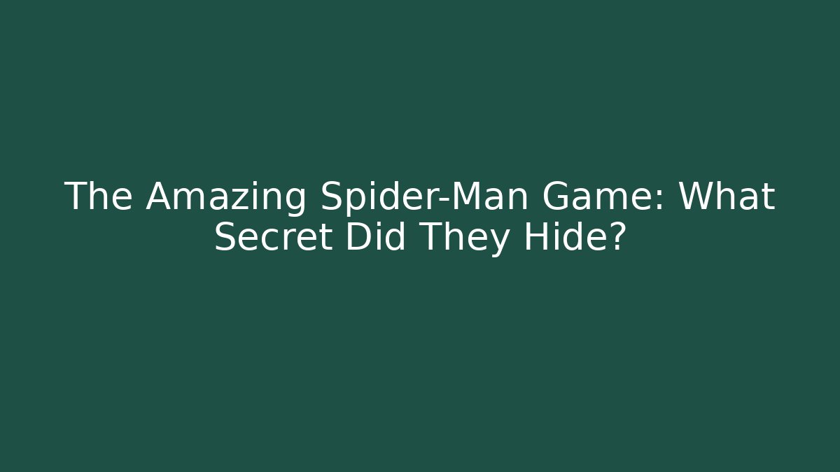 The Amazing Spider-Man Game: What Secret Did They Hide?
