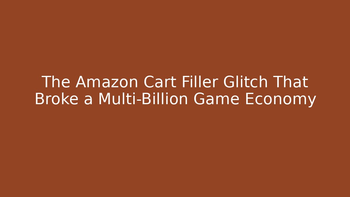 The Amazon Cart Filler Glitch That Broke a Multi-Billion Game Economy