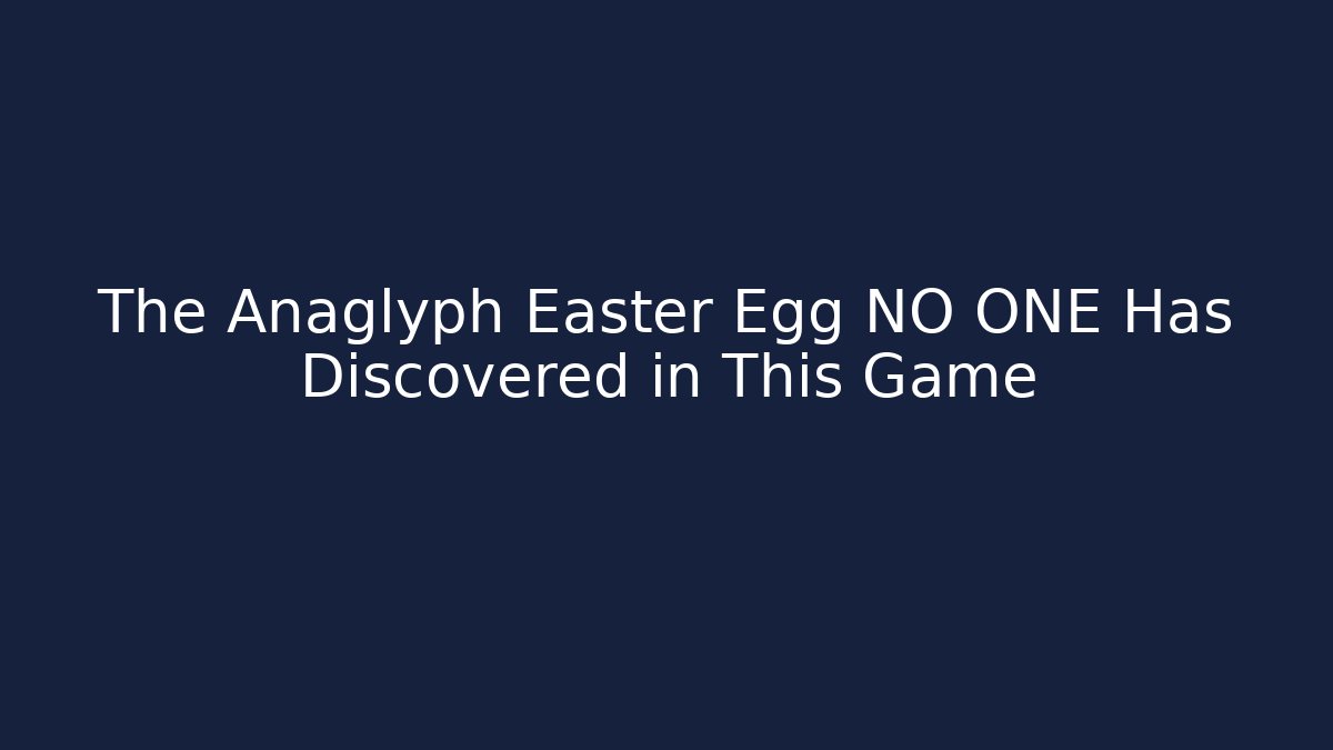 The Anaglyph Easter Egg NO ONE Has Discovered in This Game