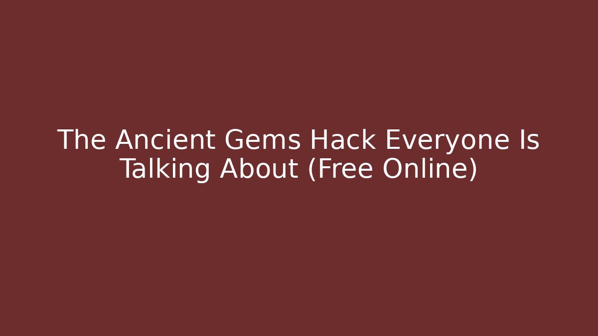 The Ancient Gems Hack Everyone Is Talking About (Free Online)