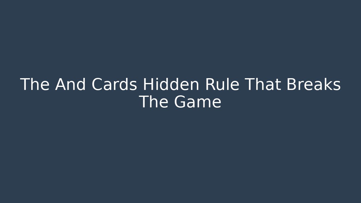 The And Cards Hidden Rule That Breaks The Game - Método de Aprovação