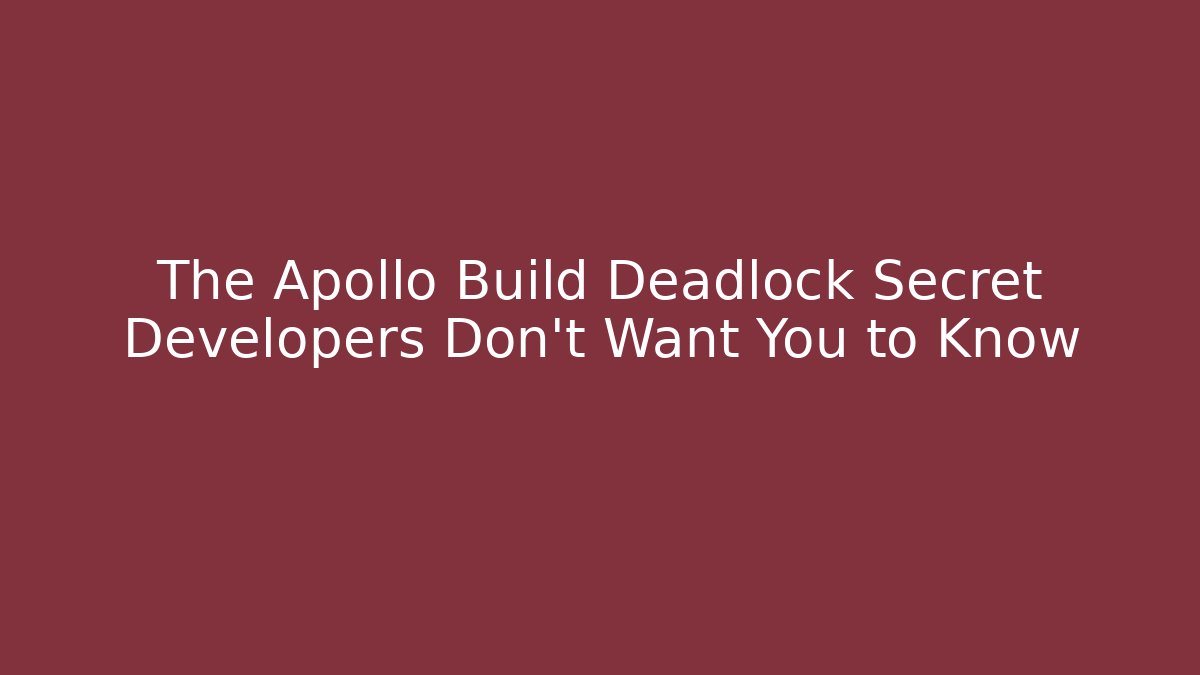 The Apollo Build Deadlock Secret Developers Don't Want You to Know