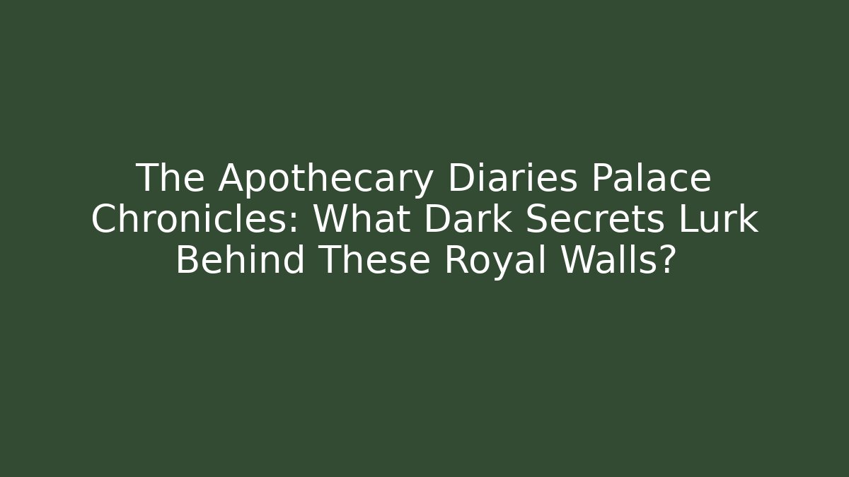 The Apothecary Diaries Palace Chronicles: What Dark Secrets Lurk Behind These Royal Walls? - Método de Aprovação