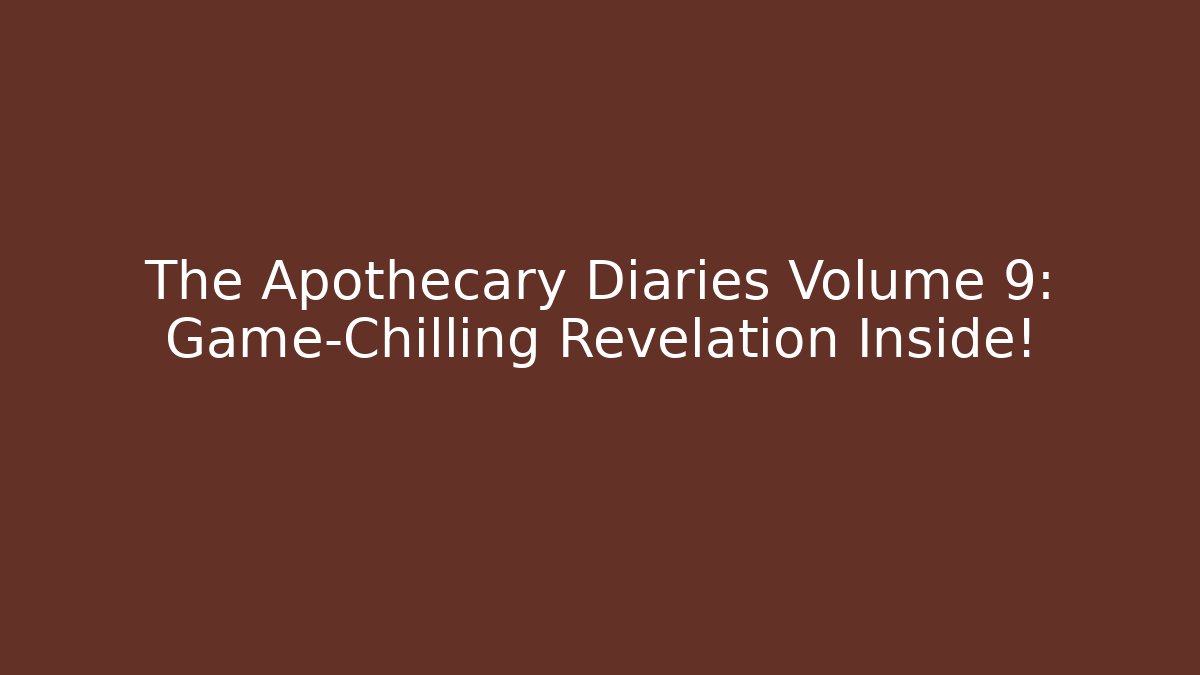 The Apothecary Diaries Volume 9: Game-Chilling Revelation Inside! - Método de Aprovação