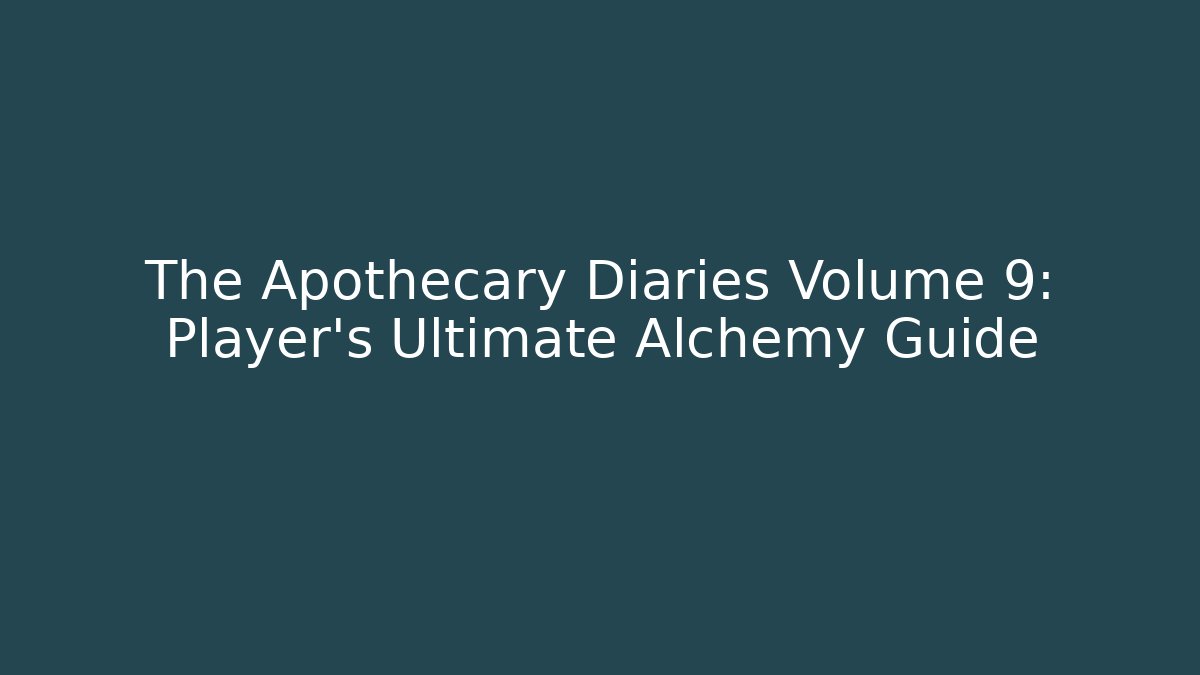 The Apothecary Diaries Volume 9: Player's Ultimate Alchemy Guide
