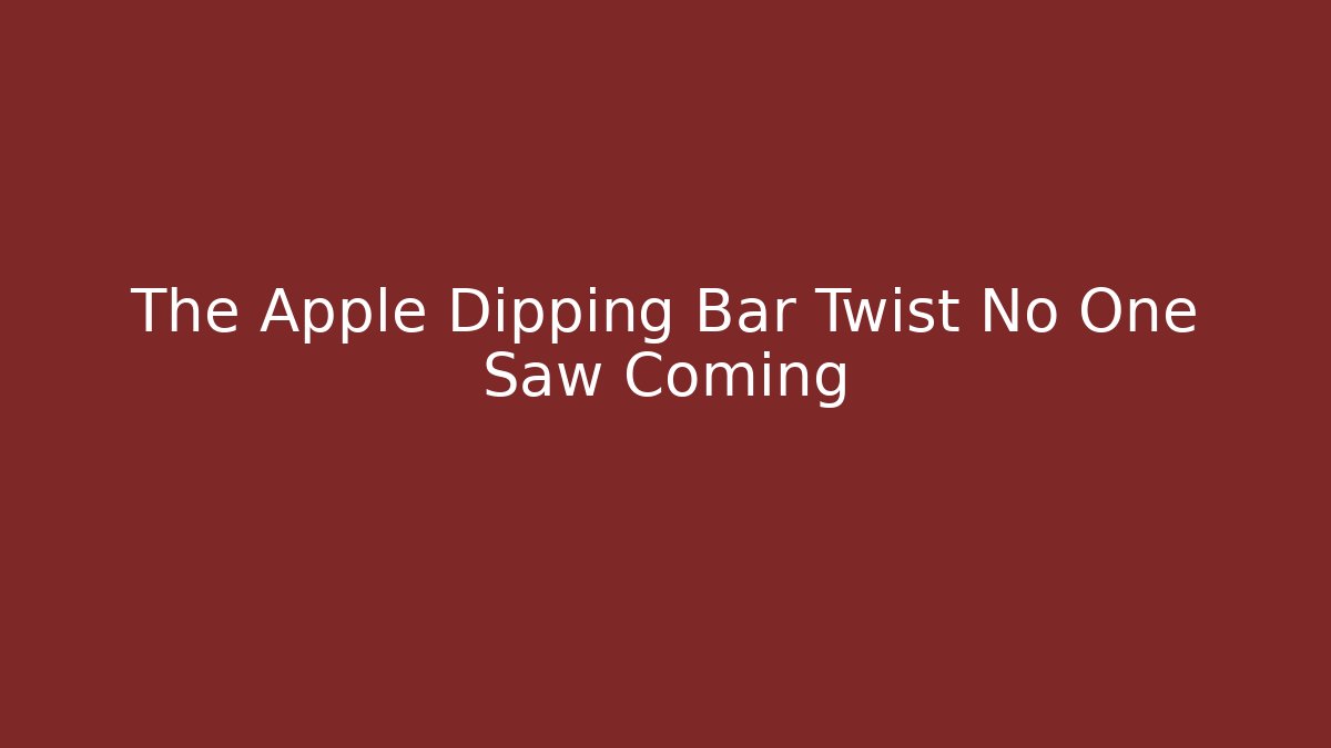 The Apple Dipping Bar Twist No One Saw Coming