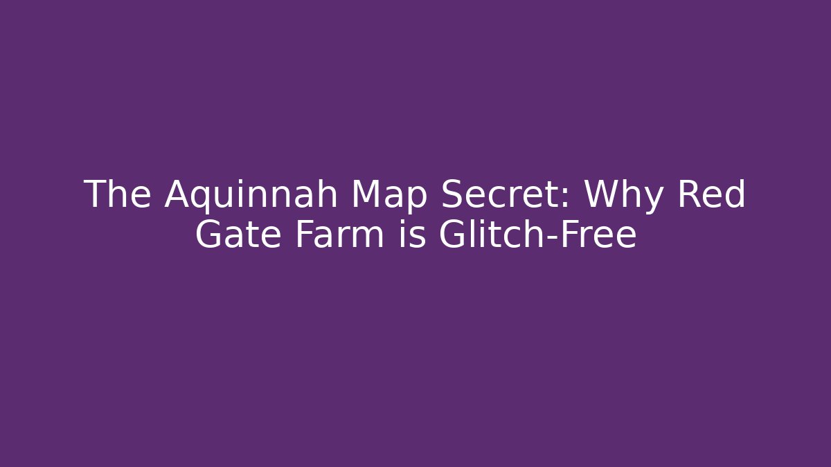 The Aquinnah Map Secret: Why Red Gate Farm is Glitch-Free