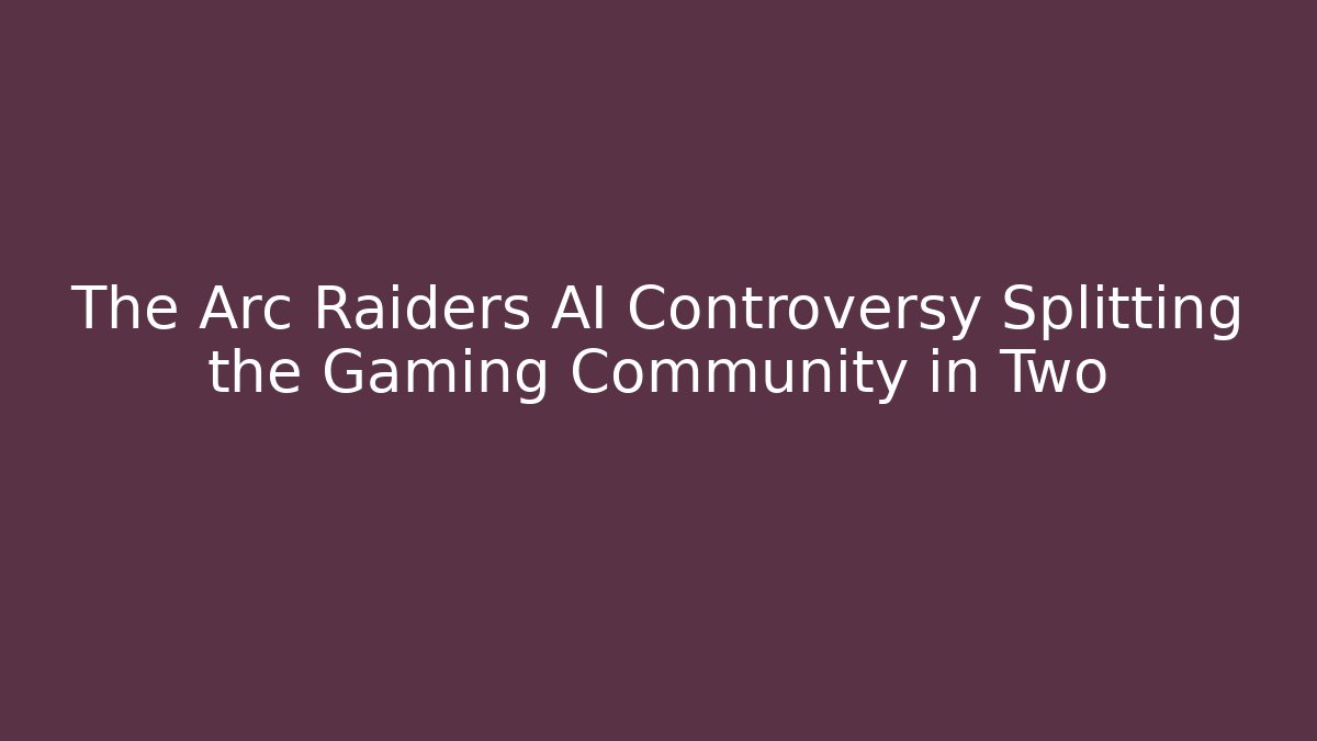 The Arc Raiders AI Controversy Splitting the Gaming Community in Two