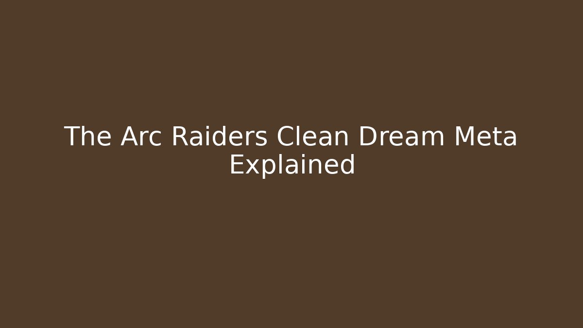 The Arc Raiders Clean Dream Meta Explained