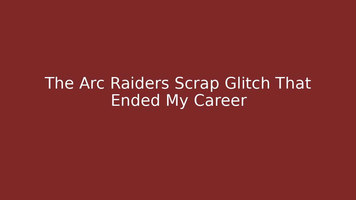 The Arc Raiders Scrap Glitch That Ended My Career