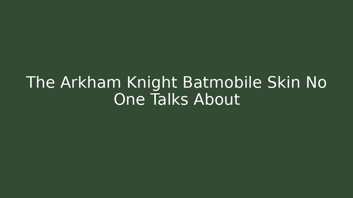 The Arkham Knight Batmobile Skin No One Talks About